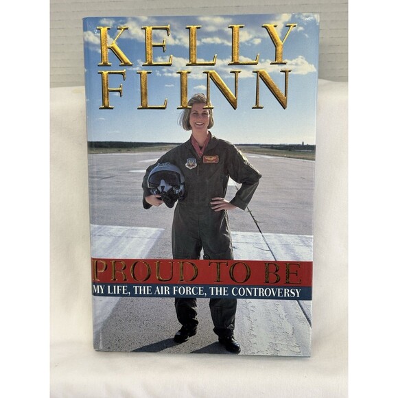 Book- Proud to Be : My Life, the Airforce, the Controversy by Kelly Flinn - Picture 1 of 7